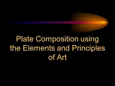 Plate Composition using the Elements and Principles of Art.