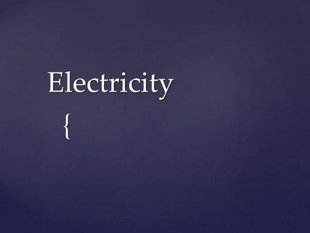 { Electricity. { Who invented electricity? No one Benjamin Franklin is credited with the discovery.