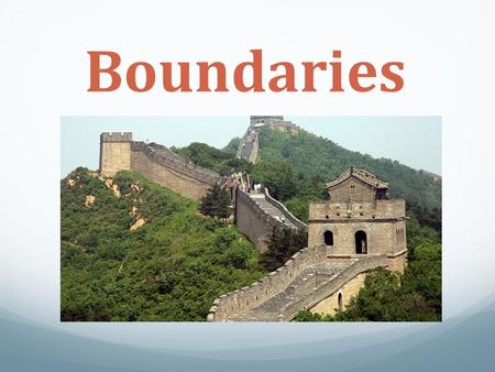 Boundaries. Types of Boundaries natural boundaries- a geographical division (river, ocean, mountain range) between two entities. political boundaries-