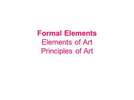 Formal Elements Elements of Art Principles of Art