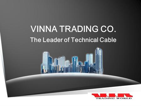 VINNA TRADING CO. The Leader of Technical Cable. 1 1 2 3 3 4 5 6 6 7 7 8 8.