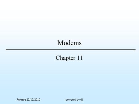 Modems Chapter 11 Release 22/10/2010powered by dj.
