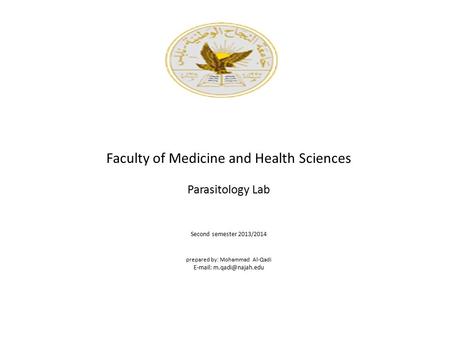Faculty of Medicine and Health Sciences Parasitology Lab Second semester 2013/2014 prepared by: Mohammad Al-Qadi