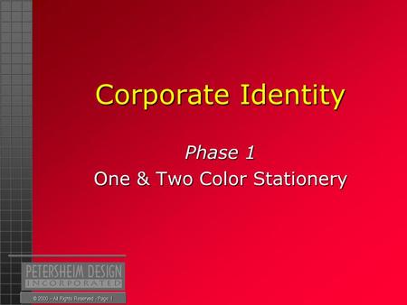 © 2000 – All Rights Reserved - Page 1 Corporate Identity Phase 1 One & Two Color Stationery.