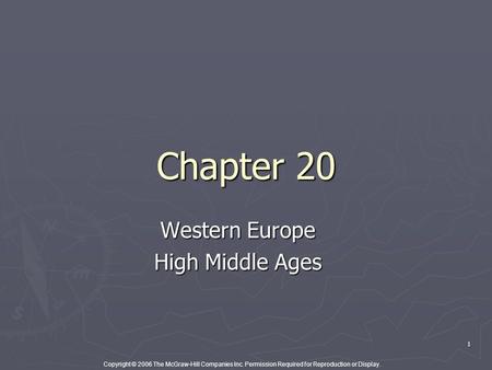 Copyright © 2006 The McGraw-Hill Companies Inc. Permission Required for Reproduction or Display. 1 Chapter 20 Western Europe High Middle Ages.