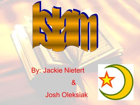 Islam By: Jackie Nietert & Josh Oleksiak.