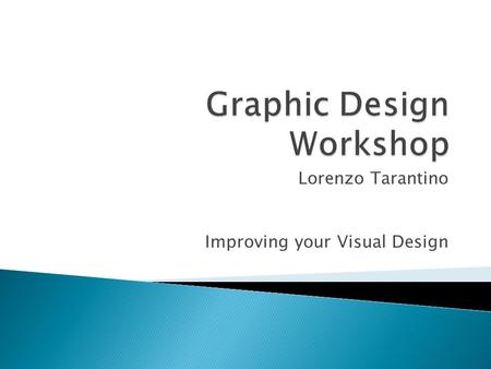 Lorenzo Tarantino Improving your Visual Design.  Elements of Design  Principles of Design  Some Analysis  Introduction to Inkscape  Break  Inkscape.
