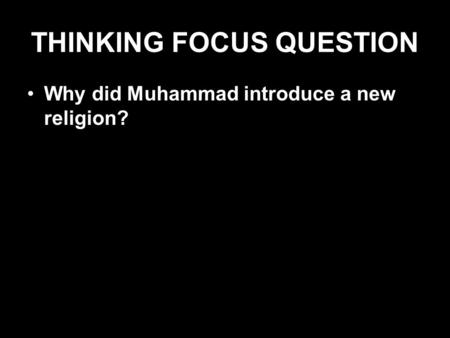 THINKING FOCUS QUESTION Why did Muhammad introduce a new religion?