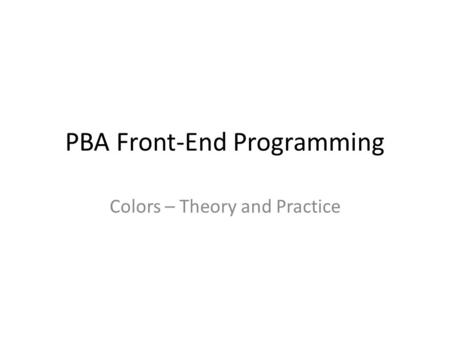 PBA Front-End Programming Colors – Theory and Practice.