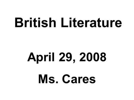 British Literature April 29, 2008 Ms. Cares. Agenda Letter to the SophomoresLetter to the Sophomores Literary CriticismLiterary Criticism Remember to.