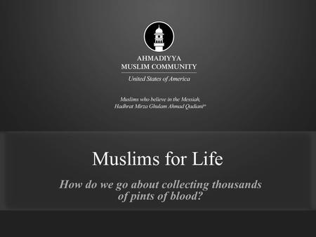 Muslims for Life How do we go about collecting thousands of pints of blood?