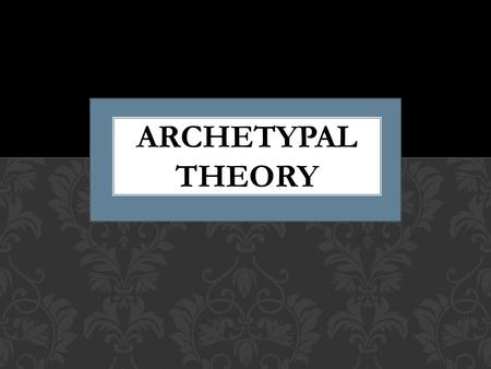 ARCHETYPAL THEORY. Sigmund Freud is the father of psychoanalysis. He based many of his theories on the idea of the social archetype which causes archetypal.