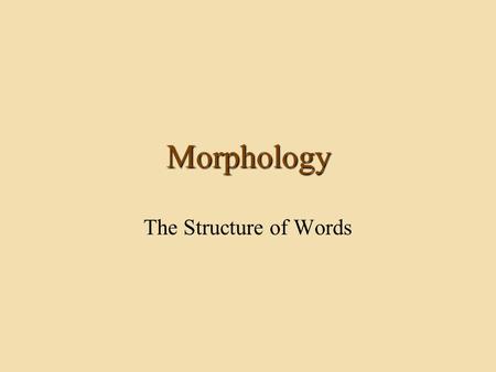 Morphology The Structure of Words.