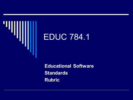 EDUC 784.1 Educational Software Standards Rubric.