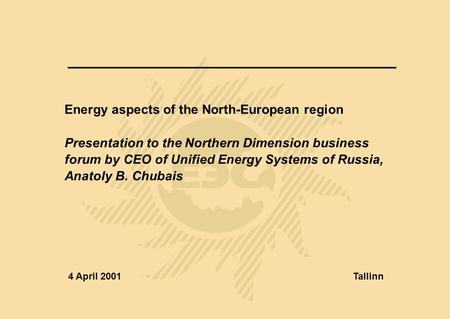 Energy aspects of the North-European region Presentation to the Northern Dimension business forum by CEO of Unified Energy Systems of Russia, Anatoly B.