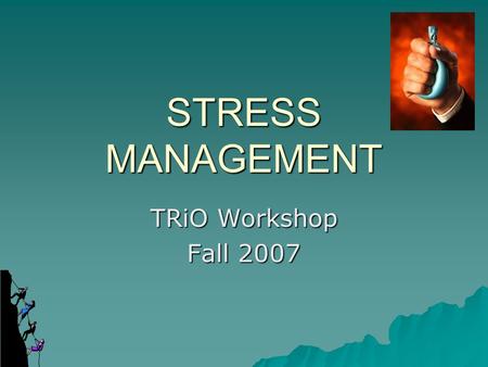 STRESS MANAGEMENT TRiO Workshop Fall 2007. What is Stress?  Stress can be defined as our mental, physical, emotional, and behavioral reactions to any.
