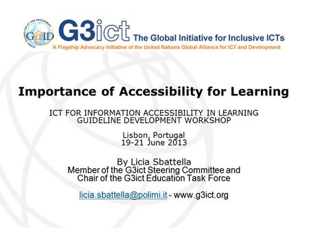 Importance of Accessibility for Learning ICT FOR INFORMATION ACCESSIBILITY IN LEARNING GUIDELINE DEVELOPMENT WORKSHOP Lisbon, Portugal 19-21 June 2013.