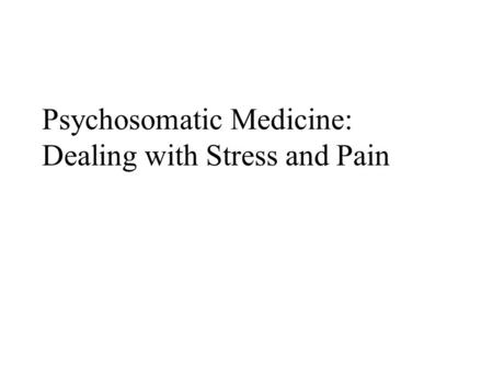 Psychosomatic Medicine: Dealing with Stress and Pain.