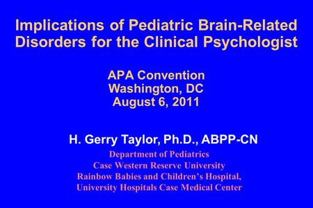 Implications of Pediatric Brain-Related Disorders for the Clinical Psychologist APA Convention Washington, DC August 6, 2011 Department of Pediatrics Case.