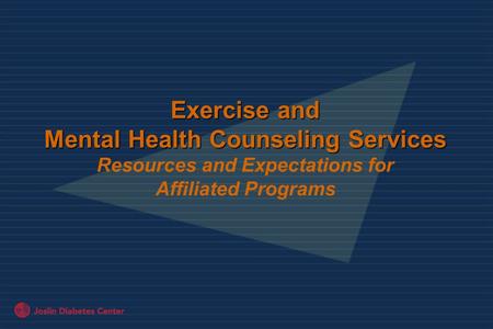 Exercise and Mental Health Counseling Services Exercise and Mental Health Counseling Services Resources and Expectations for Affiliated Programs.