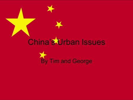 China’s Urban Issues By Tim and George. What are the Issues? Air Pollution BBC measured Beijing as having 134 micrograms of PM10 (particular matter) per.