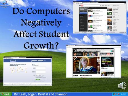 By: Leah, Logan, Krystal and Shannon Computers Negatively affect student growth in different areas: 1.How students learn 2.Student health 3.How a student’s.
