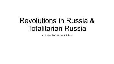 Revolutions in Russia & Totalitarian Russia Chapter 30 Sections 1 & 2.