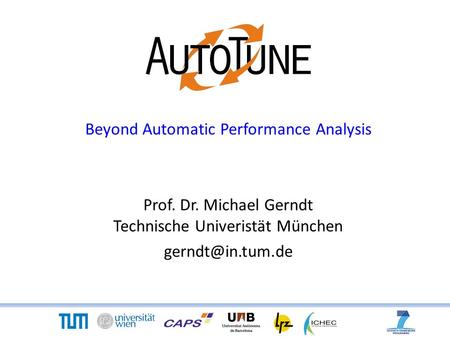 Beyond Automatic Performance Analysis Prof. Dr. Michael Gerndt Technische Univeristät München