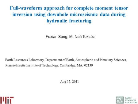 Full-waveform approach for complete moment tensor inversion using downhole microseismic data during hydraulic fracturing Fuxian Song, M. Nafi Toksöz Earth.