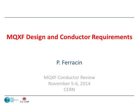 MQXF Design and Conductor Requirements P. Ferracin MQXF Conductor Review November 5-6, 2014 CERN.