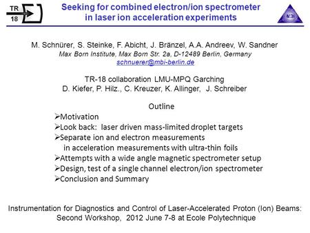 Seeking for combined electron/ion spectrometer in laser ion acceleration experiments Outline  Motivation  Look back: laser driven mass-limited droplet.