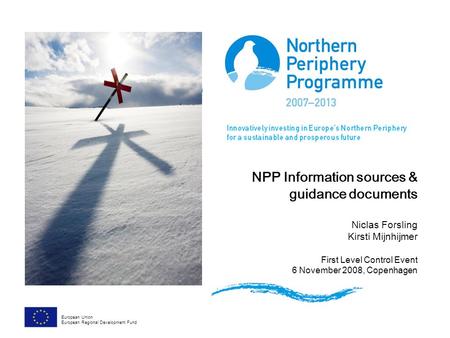 NPP Information sources & guidance documents Niclas Forsling Kirsti Mijnhijmer First Level Control Event 6 November 2008, Copenhagen European Union European.