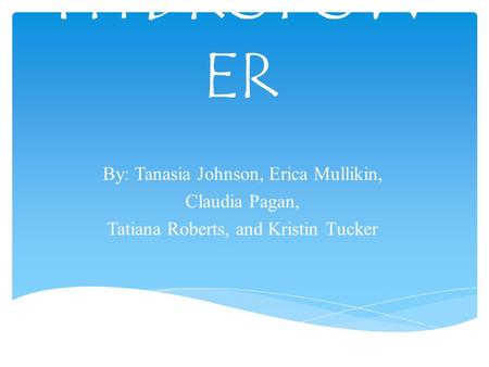 HYDROPOW ER By: Tanasia Johnson, Erica Mullikin, Claudia Pagan, Tatiana Roberts, and Kristin Tucker.