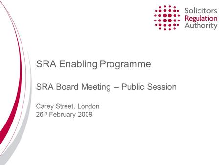 SRA Enabling Programme SRA Board Meeting – Public Session Carey Street, London 26 th February 2009.