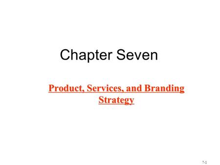7-1 Chapter Seven Product, Services, and Branding Strategy.
