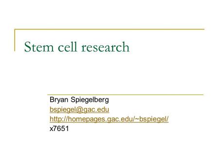 Stem cell research Bryan Spiegelberg  x7651.