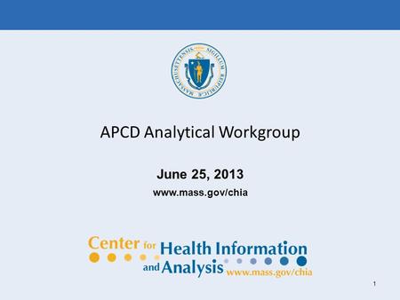 1 APCD Analytical Workgroup June 25, 2013 www.mass.gov/chia.