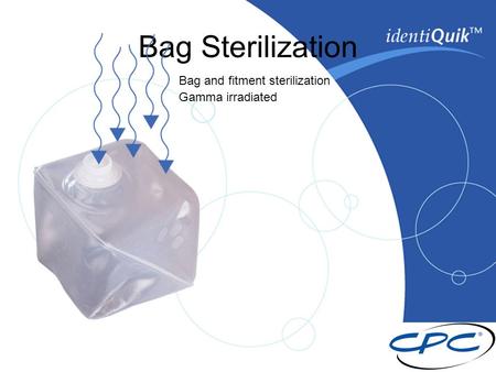 Bag Sterilization Bag and fitment sterilization Gamma irradiated.