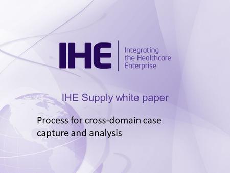 IHE Supply white paper Process for cross-domain case capture and analysis.