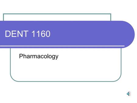 DENT 1160 Pharmacology 1. Define PHARMACOLOGY It is the branch of medicine that conducts research and development in the use and effects of drugs. A.