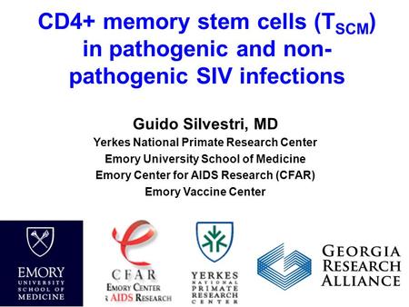 CD4+ memory stem cells (T SCM ) in pathogenic and non- pathogenic SIV infections Guido Silvestri, MD Yerkes National Primate Research Center Emory University.