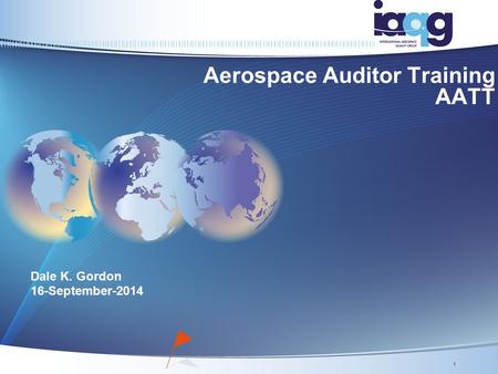 1 Aerospace Auditor Training AATT Dale K. Gordon 16-September-2014.