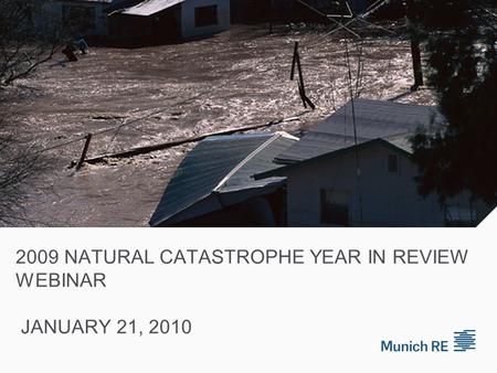 2009 NATURAL CATASTROPHE YEAR IN REVIEW WEBINAR JANUARY 21, 2010.