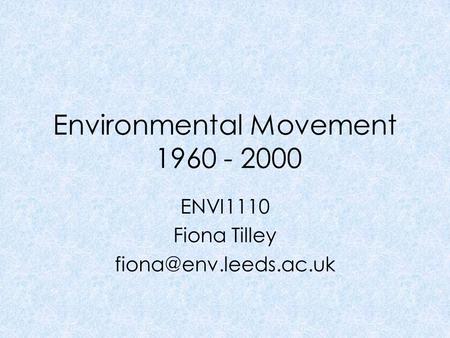 Environmental Movement 1960 - 2000 ENVI1110 Fiona Tilley