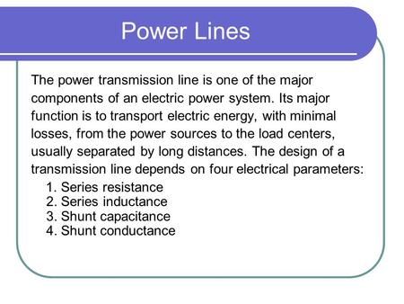 Power Lines The power transmission line is one of the major components of an electric power system. Its major function is to transport electric energy,