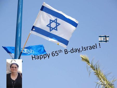Happy 65 th B-day,Israel ! David Ben-Gurion was the first Prime Minister of Israel. He is considered the father of modern Israel. Ben-Gurion was also.