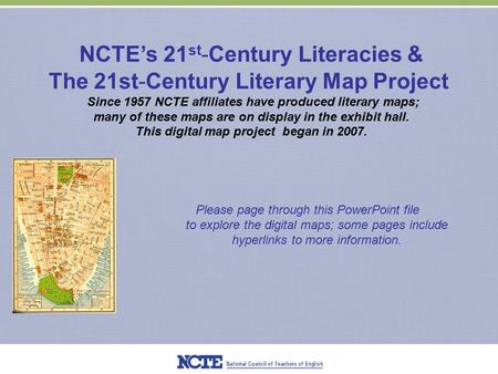 NCTE’s 21 st -Century Literacies & The 21st-Century Literary Map Project Since 1957 NCTE affiliates have produced literary maps; many of these maps are.
