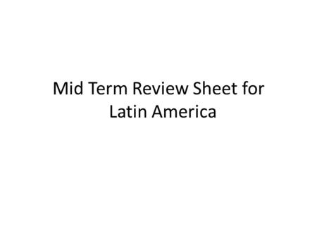 Mid Term Review Sheet for Latin America Vocabulary.