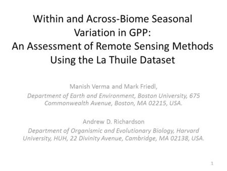 Within and Across-Biome Seasonal Variation in GPP: An Assessment of Remote Sensing Methods Using the La Thuile Dataset Manish Verma and Mark Friedl, Department.