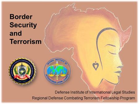 Border Security and Terrorism Defense Institute of International Legal Studies Regional Defense Combating Terrorism Fellowship Program.